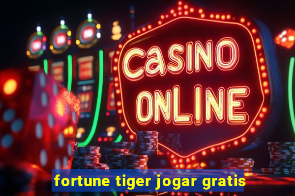 fortune tiger jogar gratis